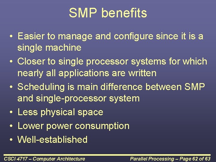 SMP benefits • Easier to manage and configure since it is a single machine