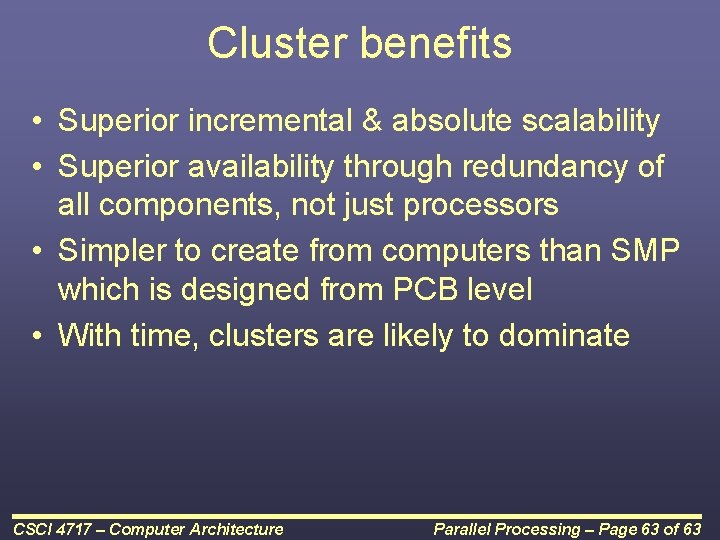 Cluster benefits • Superior incremental & absolute scalability • Superior availability through redundancy of