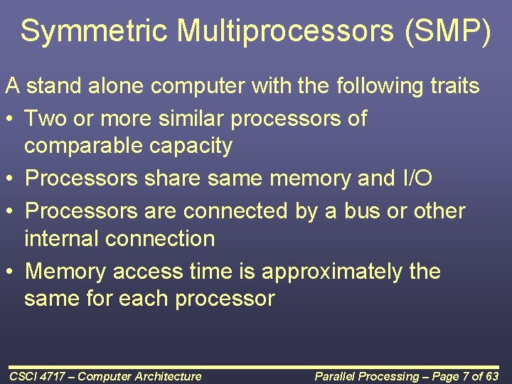 Symmetric Multiprocessors (SMP) A stand alone computer with the following traits • Two or