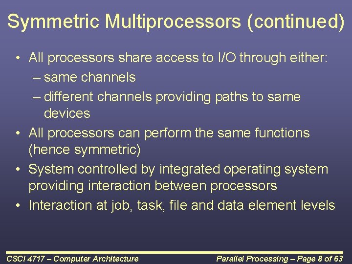 Symmetric Multiprocessors (continued) • All processors share access to I/O through either: – same