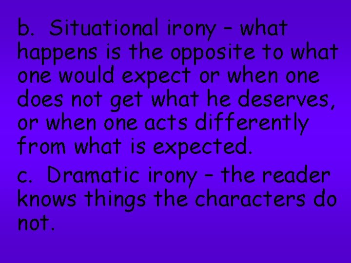 b. Situational irony – what happens is the opposite to what one would expect