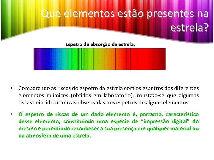 Que elementos estão presentes na estrela? Espetro de absorção da estrela. • Comparando as