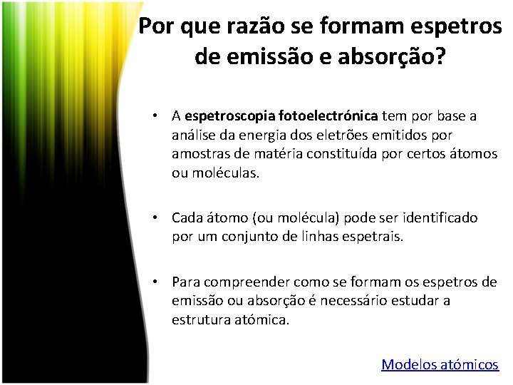 Por que razão se formam espetros de emissão e absorção? • A espetroscopia fotoelectrónica