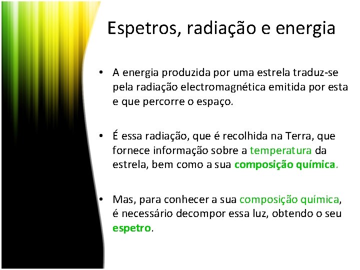 Espetros, radiação e energia • A energia produzida por uma estrela traduz-se pela radiação