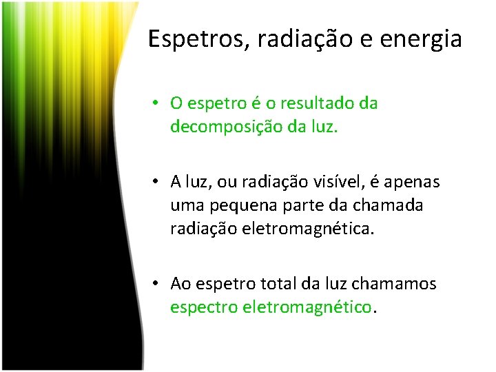 Espetros, radiação e energia • O espetro é o resultado da decomposição da luz.