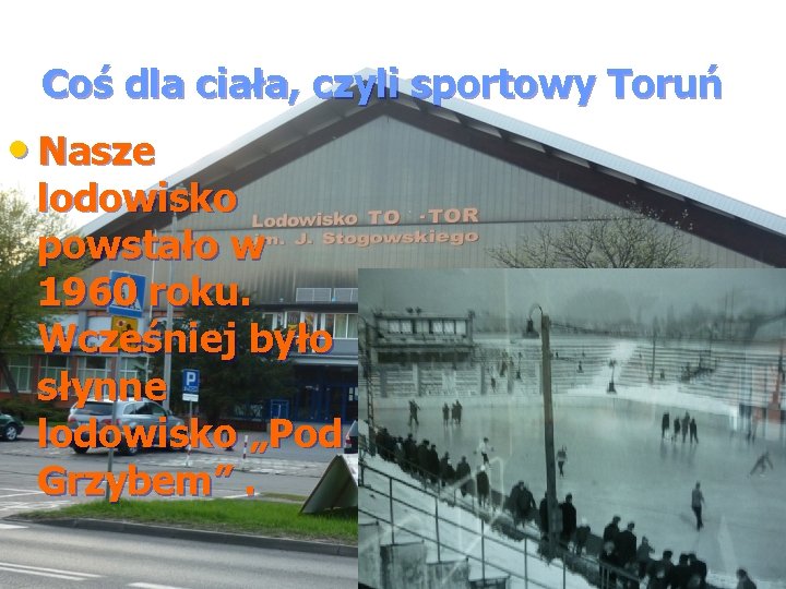 Coś dla ciała, czyli sportowy Toruń • Nasze lodowisko powstało w 1960 roku. Wcześniej