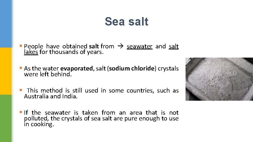 Sea salt § People have obtained salt from seawater and salt lakes for thousands