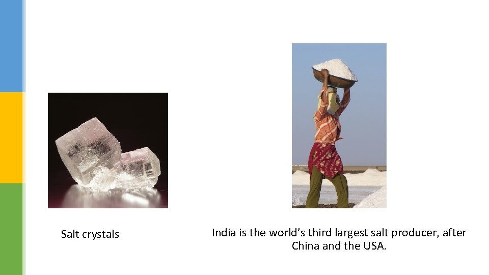 Salt crystals India is the world’s third largest salt producer, after China and the