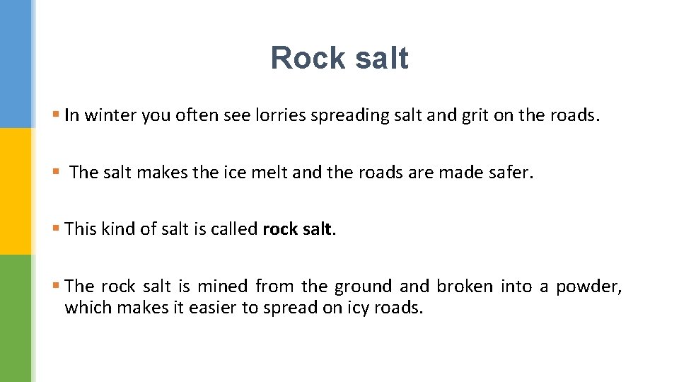 Rock salt § In winter you often see lorries spreading salt and grit on