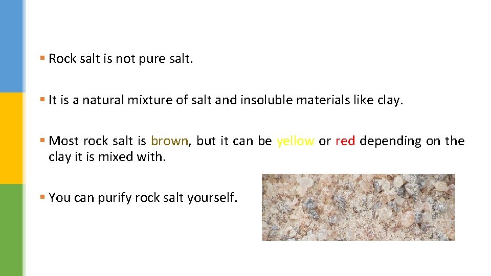 § Rock salt is not pure salt. § It is a natural mixture of