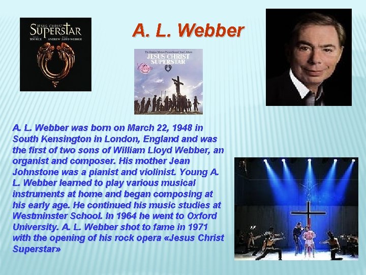 A. L. Webber was born on March 22, 1948 in South Kensington in London,