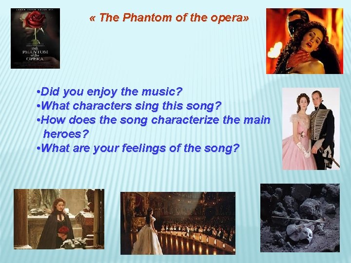  « The Phantom of the opera» • Did you enjoy the music? •