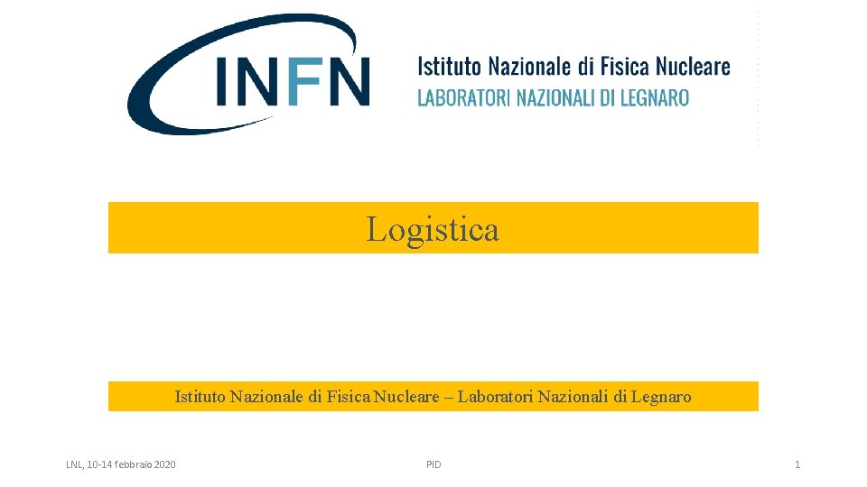 Logistica Istituto Nazionale di Fisica Nucleare – Laboratori Nazionali di Legnaro LNL, 10 -14