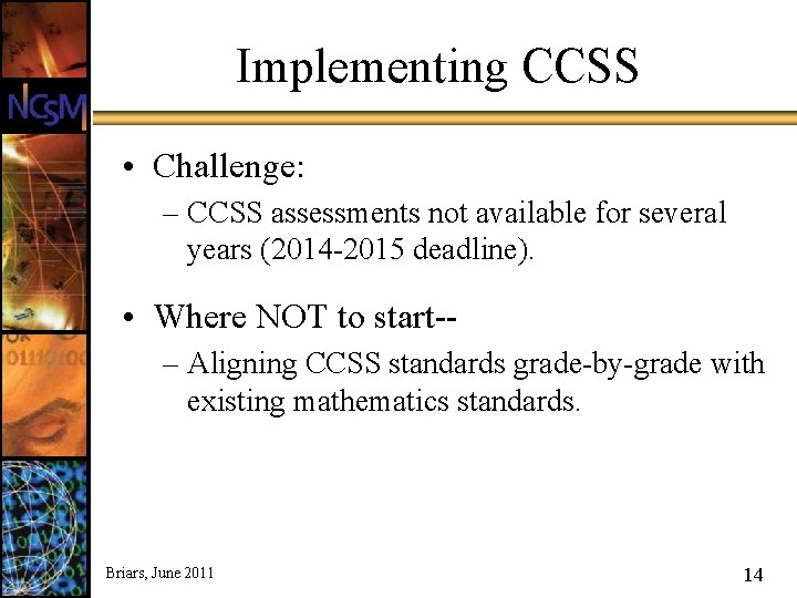 Implementing CCSS • Challenge: – CCSS assessments not available for several years (2014 -2015