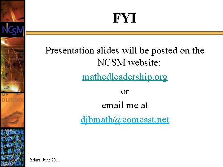 FYI Presentation slides will be posted on the NCSM website: mathedleadership. org or email