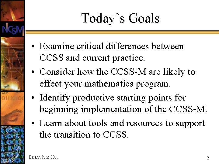 Today’s Goals • Examine critical differences between CCSS and current practice. • Consider how