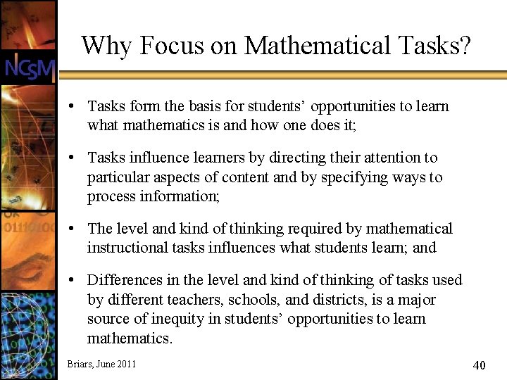 Why Focus on Mathematical Tasks? • Tasks form the basis for students’ opportunities to