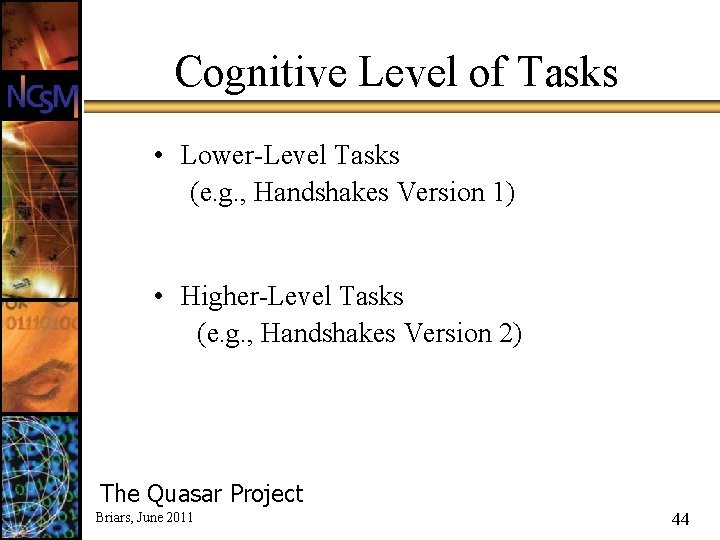 Cognitive Level of Tasks • Lower-Level Tasks (e. g. , Handshakes Version 1) •