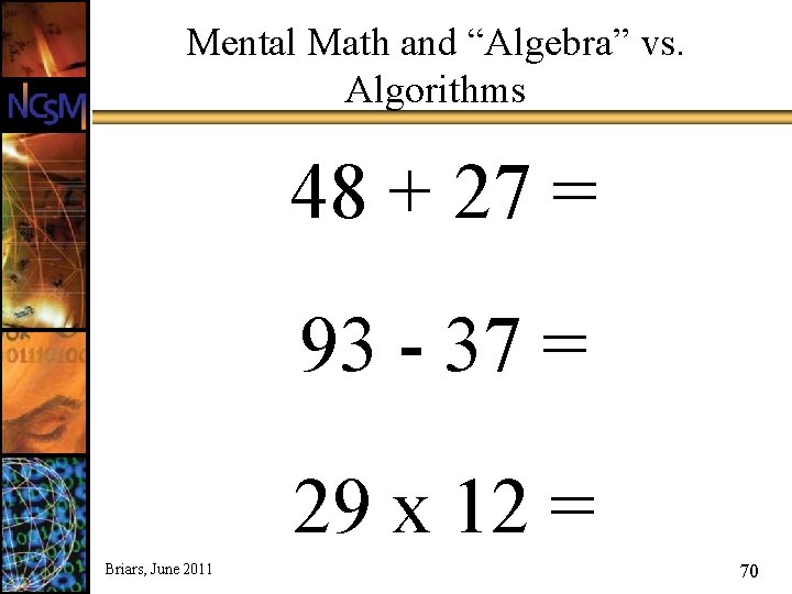 Mental Math and “Algebra” vs. Algorithms 48 + 27 = 93 - 37 =