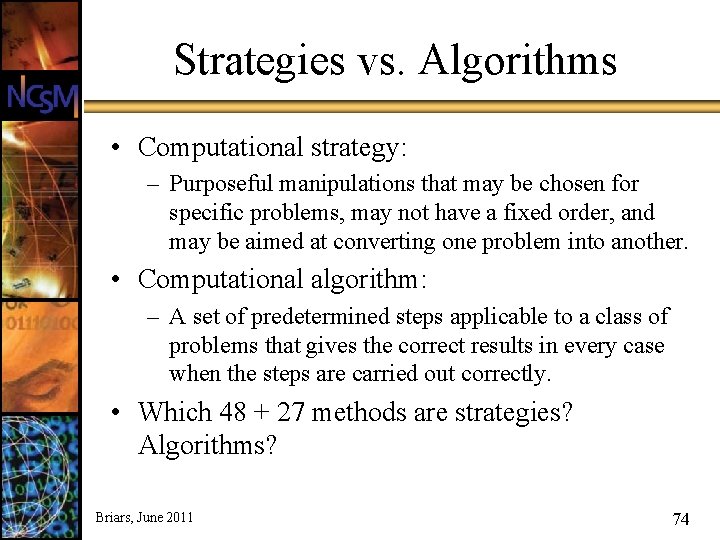 Strategies vs. Algorithms • Computational strategy: – Purposeful manipulations that may be chosen for