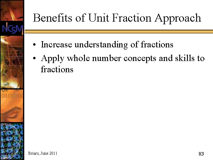 Benefits of Unit Fraction Approach • Increase understanding of fractions • Apply whole number