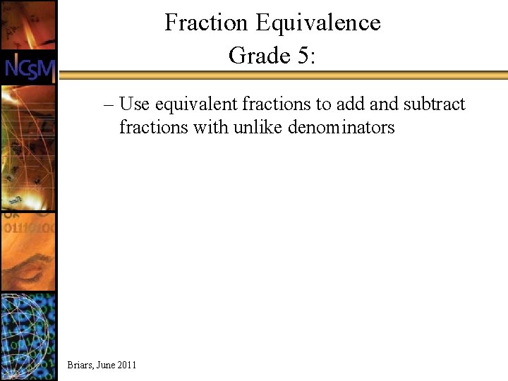 Fraction Equivalence Grade 5: – Use equivalent fractions to add and subtract fractions with