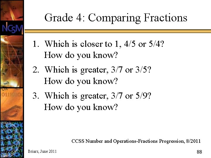 Grade 4: Comparing Fractions 1. Which is closer to 1, 4/5 or 5/4? How