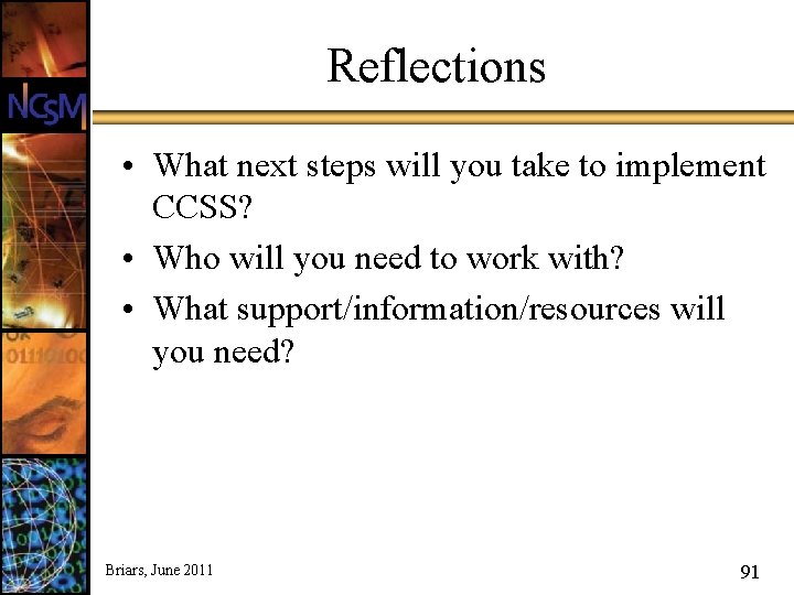 Reflections • What next steps will you take to implement CCSS? • Who will