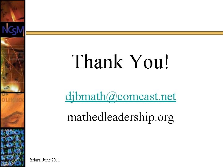 Thank You! djbmath@comcast. net mathedleadership. org Briars, June 2011 