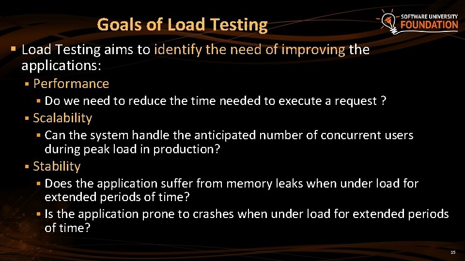 Goals of Load Testing § Load Testing aims to identify the need of improving