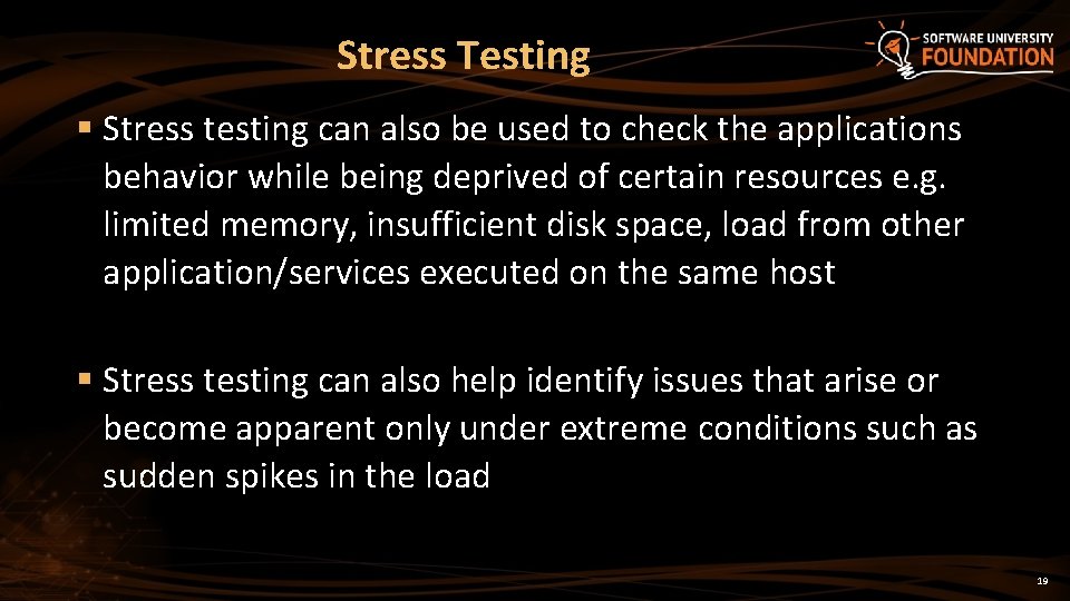 Stress Testing § Stress testing can also be used to check the applications behavior