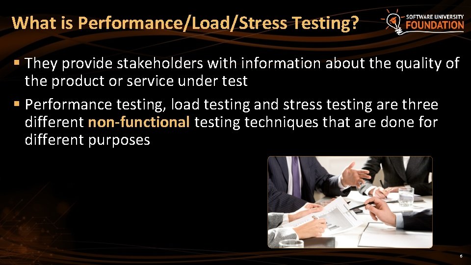 What is Performance/Load/Stress Testing? § They provide stakeholders with information about the quality of