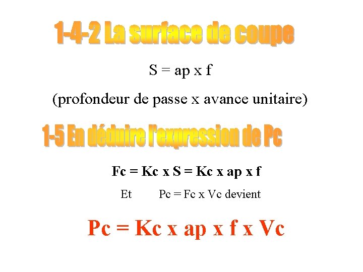 S = ap x f (profondeur de passe x avance unitaire) Fc = Kc