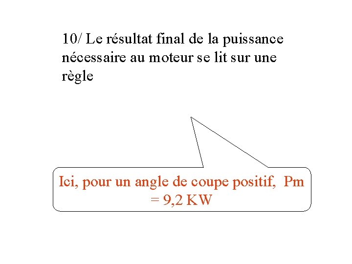 10/ Le résultat final de la puissance nécessaire au moteur se lit sur une