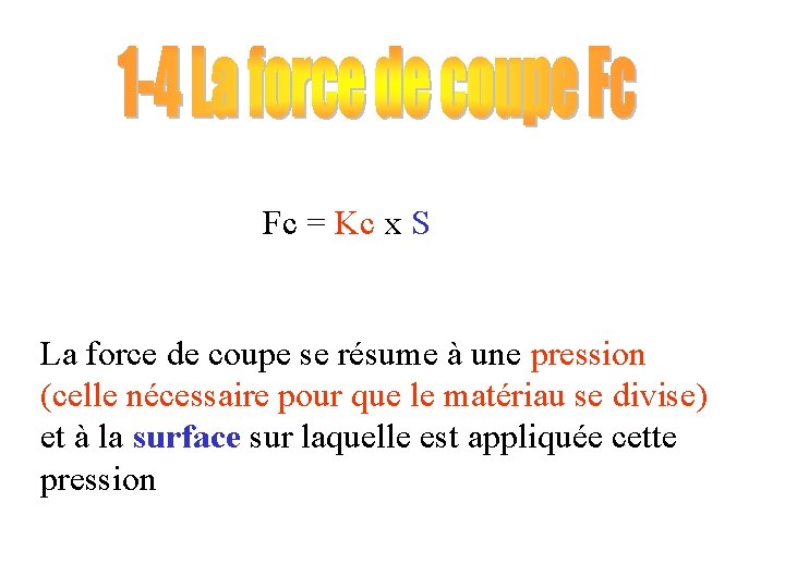 Fc = Kc x S La force de coupe se résume à une pression