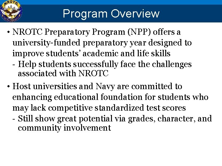 Program Overview • NROTC Preparatory Program (NPP) offers a university-funded preparatory year designed to