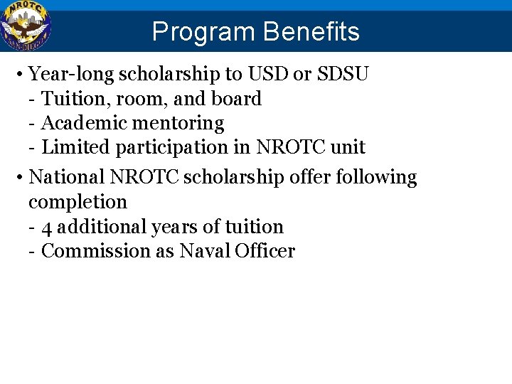 Program Benefits • Year-long scholarship to USD or SDSU - Tuition, room, and board