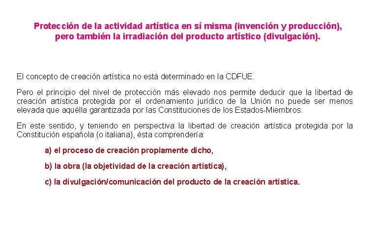 Protección de la actividad artística en sí misma (invención y producción), pero también la