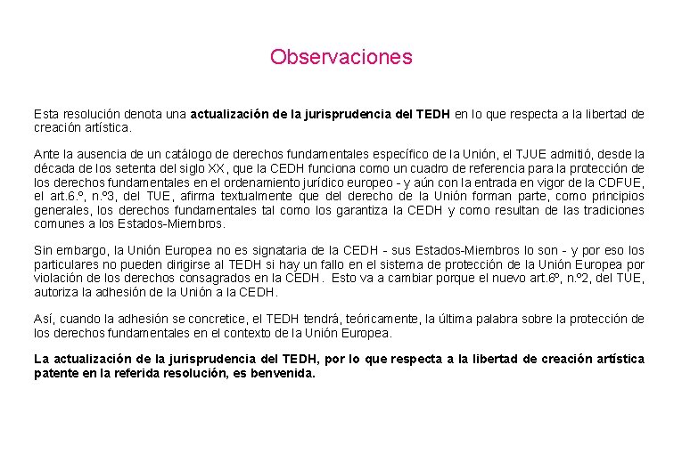 Observaciones Esta resolución denota una actualización de la jurisprudencia del TEDH en lo que