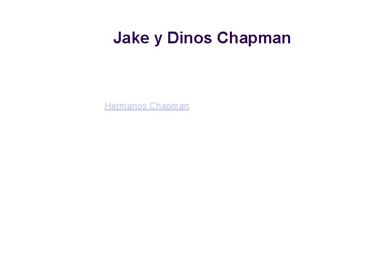 Jake y Dinos Chapman Hermanos Chapman 