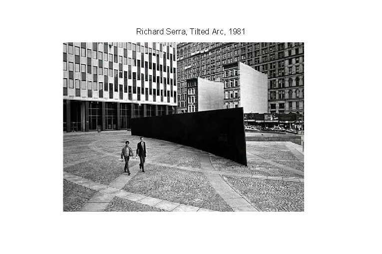 Richard Serra, Tilted Arc, 1981 