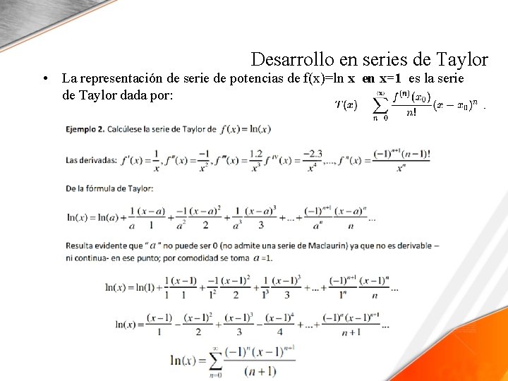 Desarrollo en series de Taylor • La representación de serie de potencias de f(x)=ln