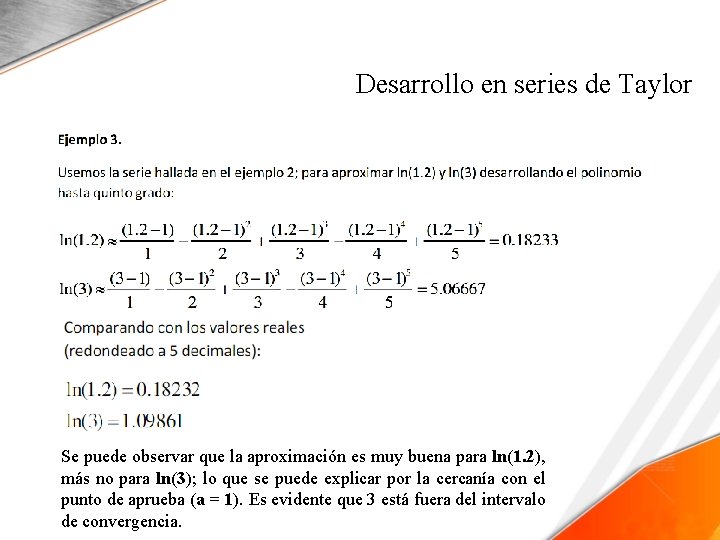 Desarrollo en series de Taylor Se puede observar que la aproximación es muy buena