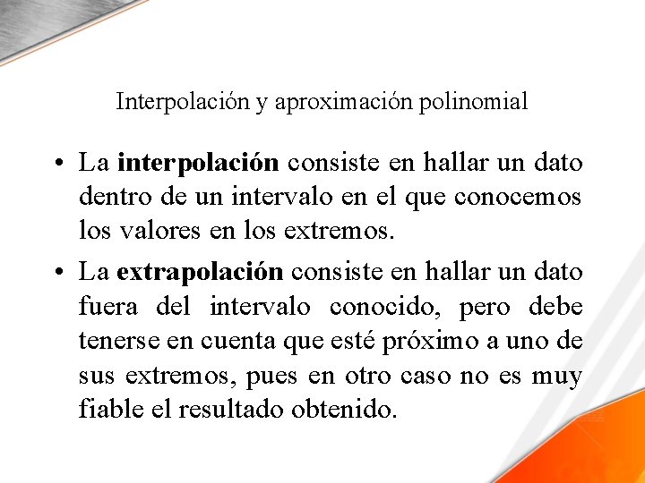 Interpolación y aproximación polinomial • La interpolación consiste en hallar un dato dentro de