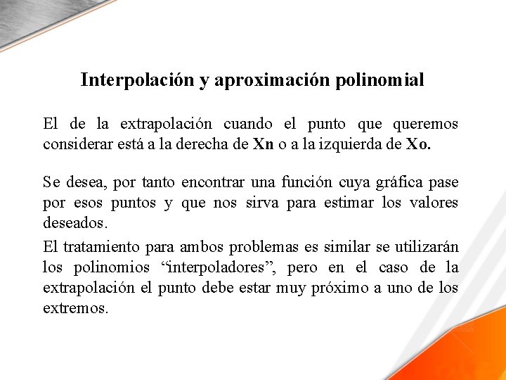 Interpolación y aproximación polinomial El de la extrapolación cuando el punto queremos considerar está