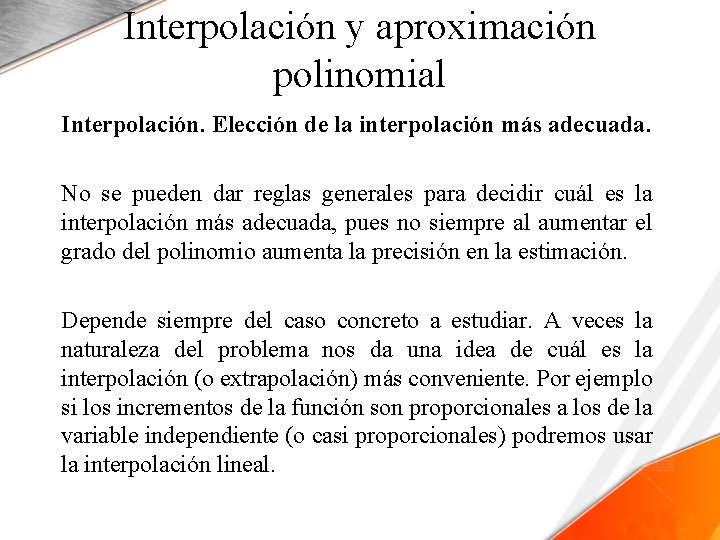 Interpolación y aproximación polinomial Interpolación. Elección de la interpolación más adecuada. No se pueden