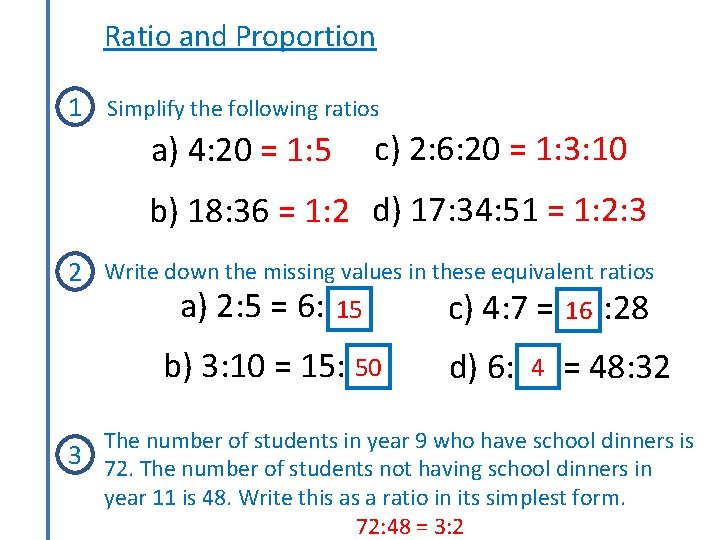 Ratio and Proportion 1 Simplify the following ratios a) 4: 20 = 1: 5