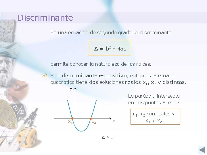 Discriminante En una ecuación de segundo grado, el discriminante Δ = b 2 -