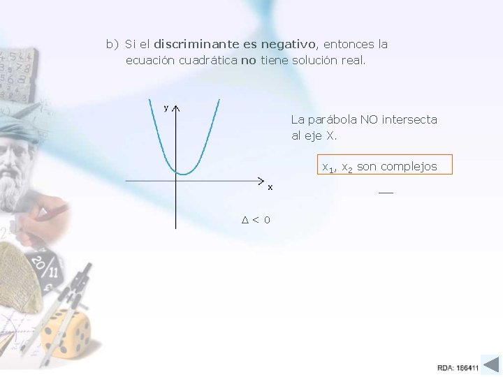 b) Si el discriminante es negativo, entonces la ecuación cuadrática no tiene solución real.