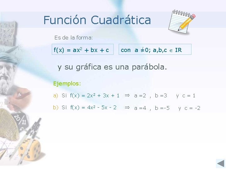 Función Cuadrática Es de la forma: f(x) = ax 2 + bx + c